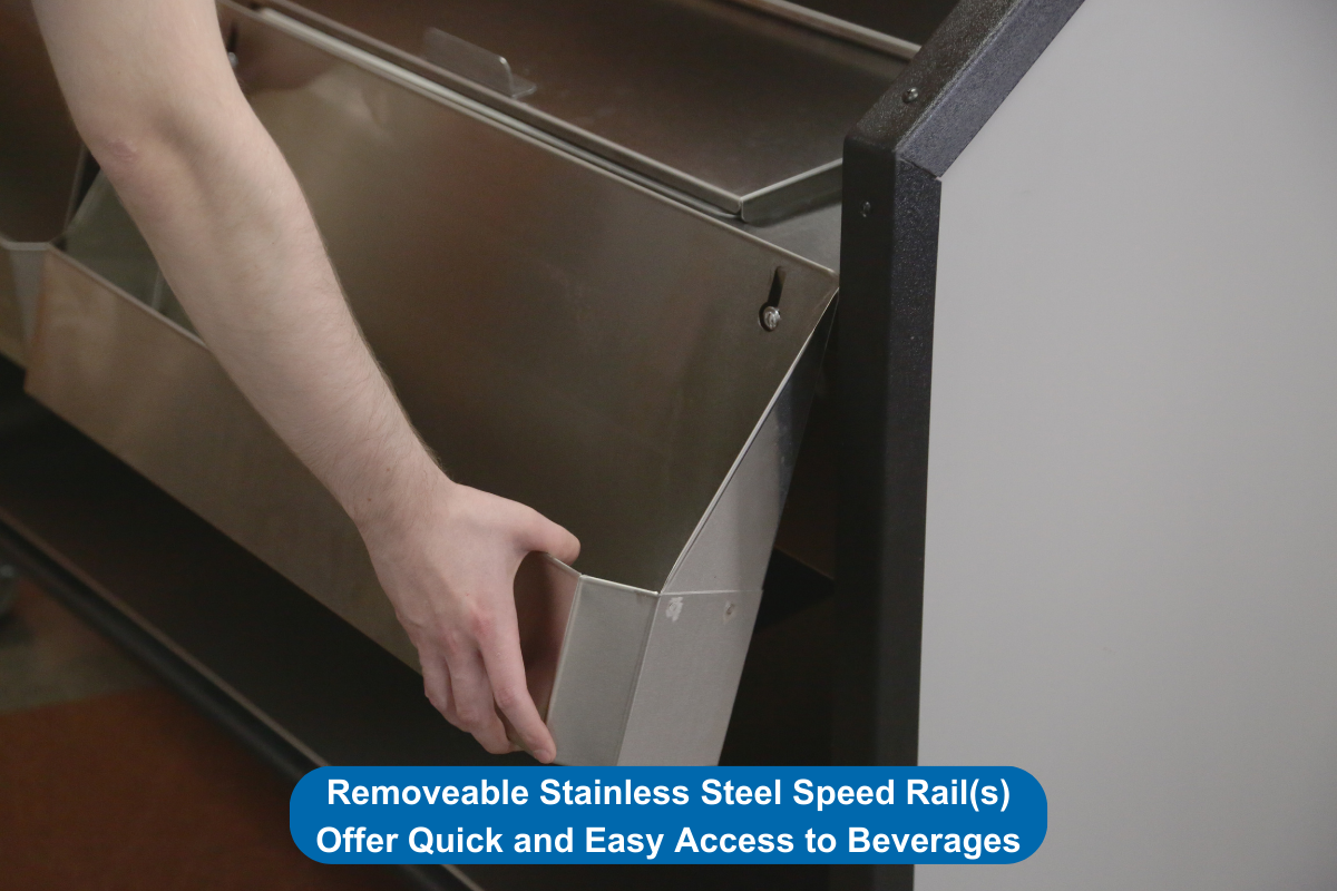 Removeable Stainless Steel Speed Rail(s) Offer Quick and Easy Access to Beverages