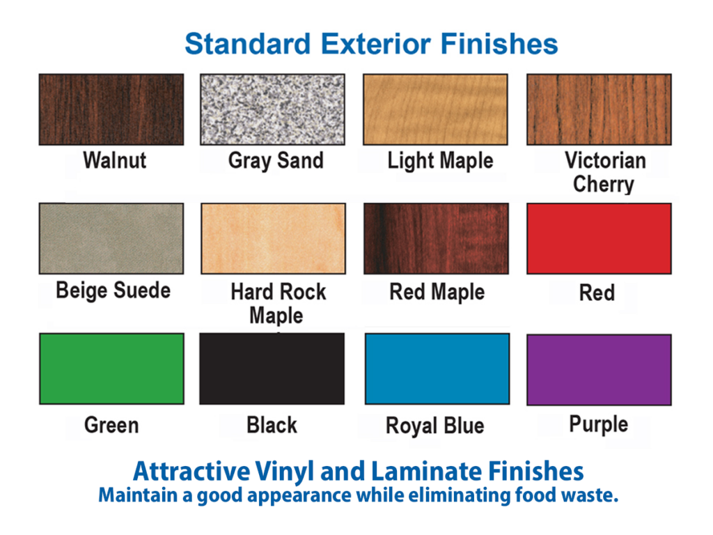 Standard exterior finishes include: walnut, gray sand, light maple, victorian cherry, beige suede, hard rock maple, red maple, red, green, black, royal blue, purple.