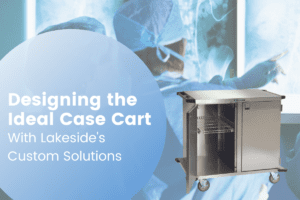 case cart with two surgeons talking. Title reads: designing the ideal case cart with lakeside's custom solutions.